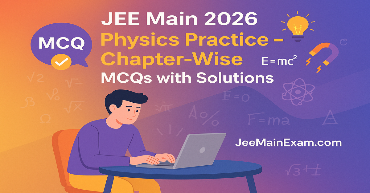 JEE Main 2026 Physics Practice – Chapter-Wise MCQs with Solutions