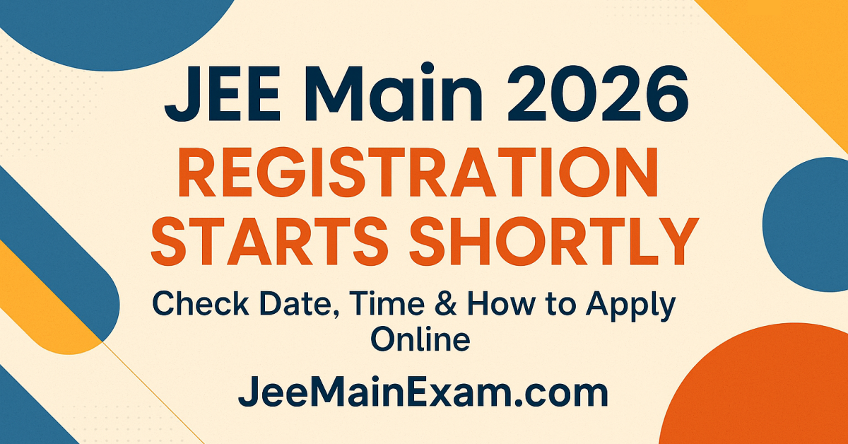 JEE Main 2026 Registration Starts Shortly - Check Date, Time & How to Apply Online